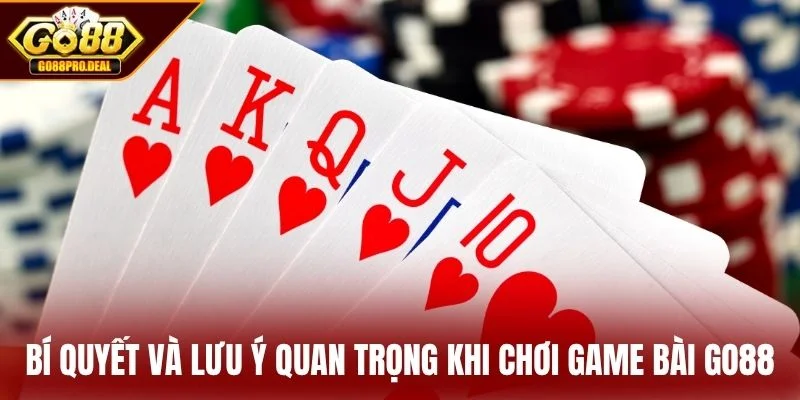 Bí quyết và lưu ý quan trọng khi chơi game bài GO88