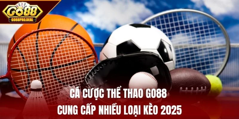 Cá cược thể thao GO88 cung cấp nhiều loại kèo 2025