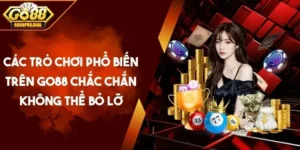 Các Trò Chơi Phổ Biến Trên GO88 Chắc Chắn Không Thể Bỏ Lỡ