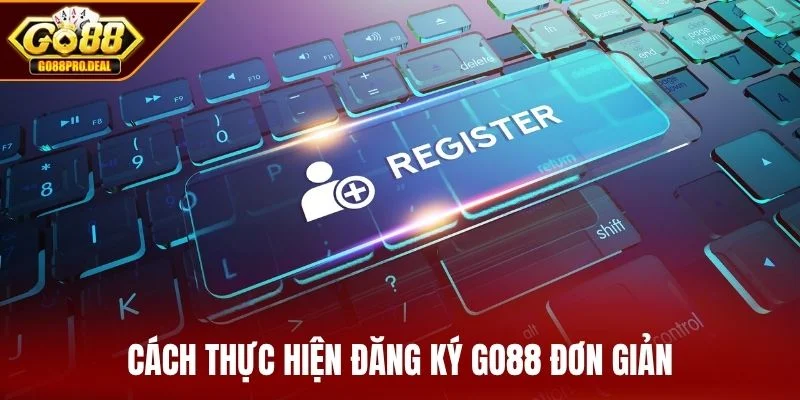 Cách thực hiện đăng ký GO88 đơn giản