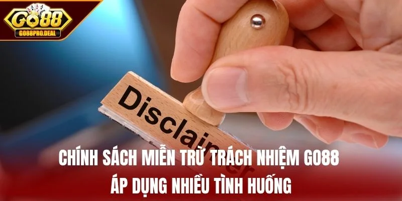 Chính sách miễn trừ trách nhiệm GO88 áp dụng nhiều tình huống