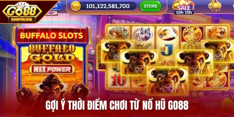 Nổ Hũ GO88 3 Gợi ý thời điểm chơi từ nổ hũ GO88