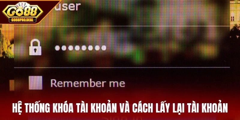 Hướng Dẫn Cách Lấy Lại Tài Khoản GO88 Cho Người Chơi 2 Hệ thống khóa tài khoản và cách lấy lại tài khoản