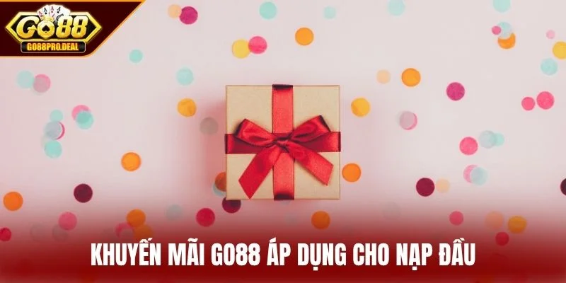 Khuyến Mãi GO88 1 Khuyến mãi GO88 áp dụng cho nạp đầu