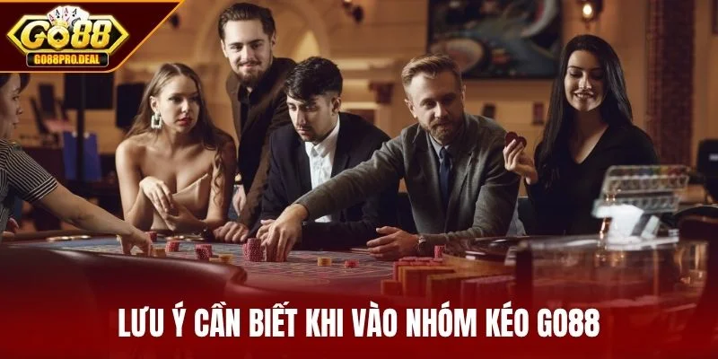 Nhóm Kéo GO88 - Nơi Cao Thủ Hội Tụ Chiến Thắng Cùng Nhau 4 Lưu ý cần biết khi vào nhóm kéo GO88