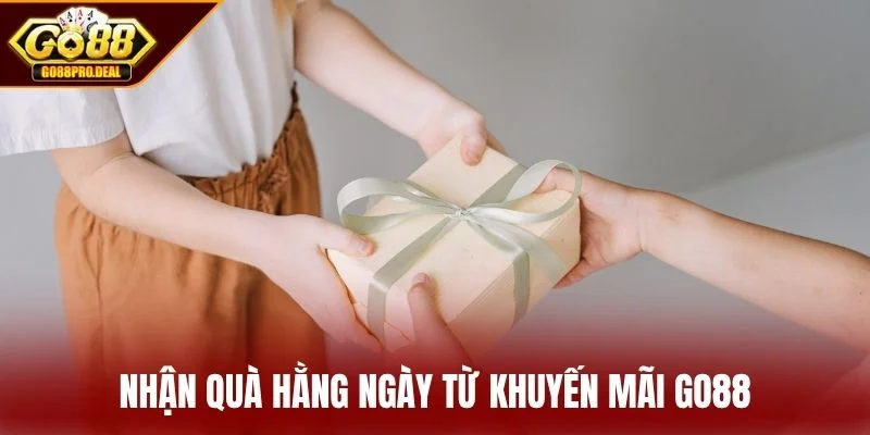 Khuyến Mãi GO88 3 Nhận quà hằng ngày từ khuyến mãi GO88