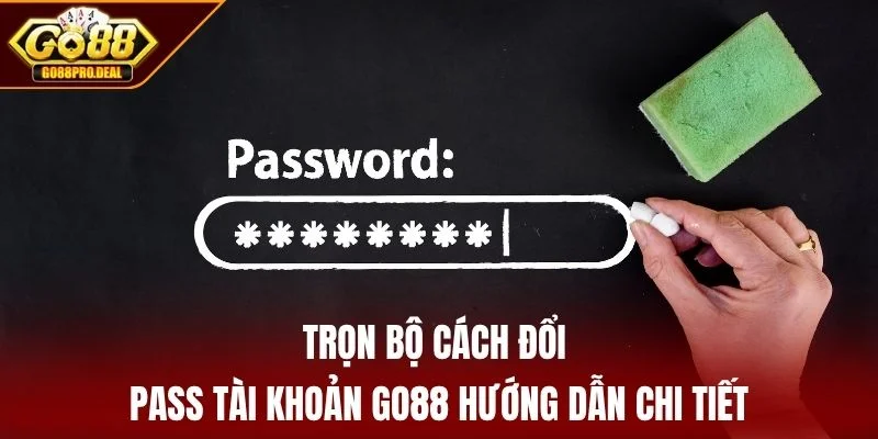 Trọn Bộ Cách Đổi Pass Tài Khoản GO88 - Mẹo Đổi Pass Đơn Giản 3 Trọn bộ cách đổi pass tài khoản GO88 hướng dẫn chi tiết